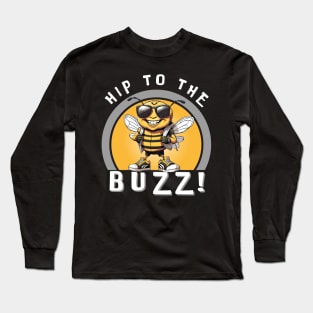 Hip To The Buzz! Long Sleeve T-Shirt